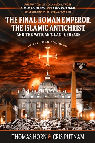 Read The Final Roman Emperor, the Islamic Antichrist, and the Vatican's Last Crusade, written by Thomas Horn; Cris Putnam Read The Final Roman Emperor, the Islamic Antichrist, and the Vatican's Last Crusade, written by Thomas Horn; Cris Putnam