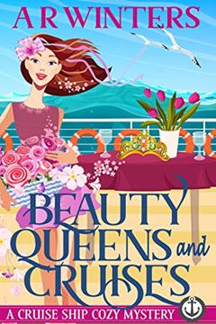 Read Beauty Queens and Cruises: A Humorous Cruise Ship Cozy Mystery (Cruise Ship Cozy Mysteries Book 4), written by A.R. Winters