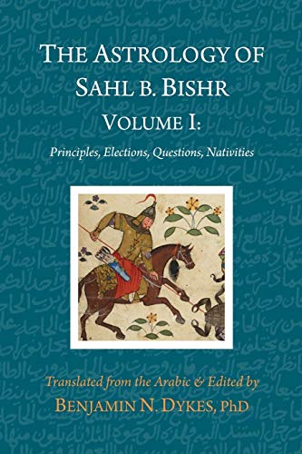 Read The Astrology of Sahl b. Bishr: Volume I: Principles, Elections, Questions, Nativities, written by Sahl Ibn Bishr