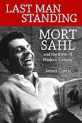 Read Last Man Standing: Mort Sahl and the Birth of Modern Comedy, written by James Curtis