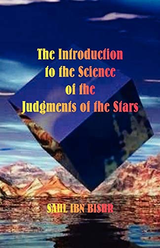 Read The Introduction to the Science of the Judgments of the Stars, written by Sahl Ibn Bishr Read The Introduction to the Science of the Judgments of the Stars, written by Sahl Ibn Bishr
