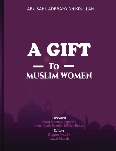 Read A Gift to Muslim Women, written by Dhikrullahi; Abu Sahl Adebayo Dhikrullahi Read A Gift to Muslim Women, written by Dhikrullahi; Abu Sahl Adebayo Dhikrullahi