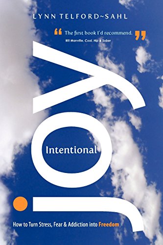 Read Intentional Joy: How to Turn Stress, Fear & Addiction into Freedom, written by Lynn Telford-Sahl Read Intentional Joy: How to Turn Stress, Fear & Addiction into Freedom, written by Lynn Telford-Sahl