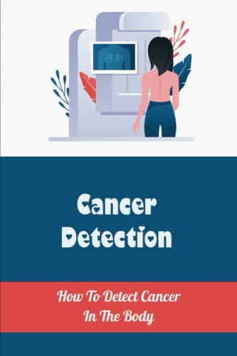 Read Cancer Detection: How To Detect Cancer In The Body, written by Sheldon Sahl Read Cancer Detection: How To Detect Cancer In The Body, written by Sheldon Sahl