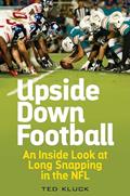 Read Upside Down Football: An Inside Look at Long Snapping in the NFL, written by Ted Kluck
