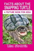 Read Facts About the Snapping Turtle (A Picture Book For Kids), written by Lisa Strattin