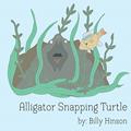 Read Alligator Snapping Turtle, written by Billy Hinson