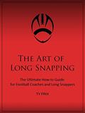 Read The Art of Long Snapping: The Ultimate How-to Guide for Football Coaches and Long Snappers, written by Ty Frix