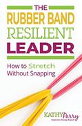 Read The Rubber Band Resilient Leader: How to Stretch without Snapping, written by Kathy Parry