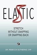 Read ELASTIC: Stretch Without Snapping or Snapping Back, written by Rebecca Sutherns