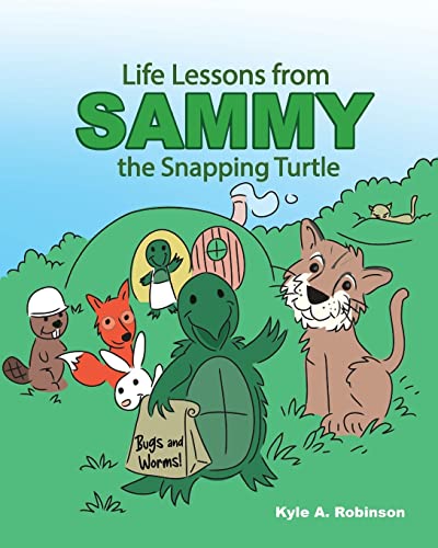 Read Life Lessons from Sammy the Snapping Turtle, written by Kyle A Robinson Read Life Lessons from Sammy the Snapping Turtle, written by Kyle A Robinson