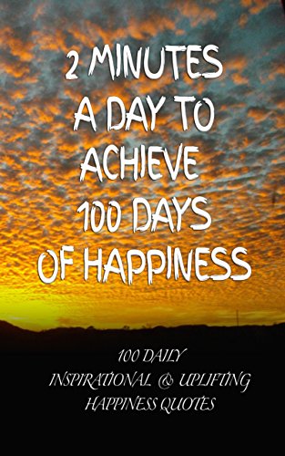 Read 2 Minutes a Day to Achieve 100 Days of Happiness: 100 Daily Inspirational & Uplifting Happiness Quotes, written by Snapping Turtle Books Read 2 Minutes a Day to Achieve 100 Days of Happiness: 100 Daily Inspirational & Uplifting Happiness Quotes, written by Snapping Turtle Books
