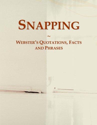 Read Snapping: Webster's Quotations, Facts and Phrases, written by Icon Group International