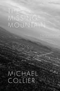 Read The Missing Mountain: New and Selected Poems (Phoenix Poets), written by Michael Collier