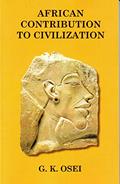 Read African Contribution to Civilization, written by G.K. Osei
