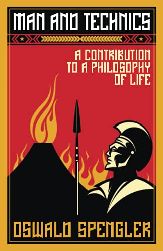 Read Man and Technics: A Contribution to a Philosophy of Life, written by Oswald Spengler