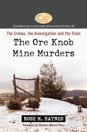 Read The Ore Knob Mine Murders: The Crimes, the Investigation and the Trials (Contributions to Southern Appalachian Studies, 33), written by Rose M. Haynes Read The Ore Knob Mine Murders: The Crimes, the Investigation and the Trials (Contributions to Southern Appalachian Studies, 33), written by Rose M. Haynes
