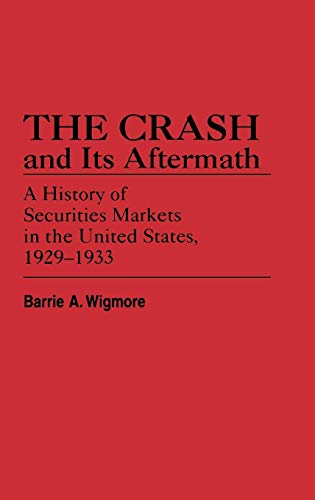 Read The Crash and Its Aftermath: A History of Securities Markets in the United States, 1929-1933 (Contributions in Economics and Economic History), written by Barrie A. Wigmore Read The Crash and Its Aftermath: A History of Securities Markets in the United States, 1929-1933 (Contributions in Economics and Economic History), written by Barrie A. Wigmore