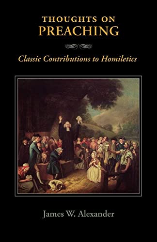 Read Thoughts on Preaching: Classic Contributions to Homiletics, written by James W Alexander