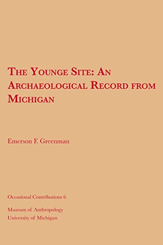 Read The Younge Site: An Archaeological Record from Michigan (Volume 6) (Occasional Contributions), written by Emerson F. Greenman