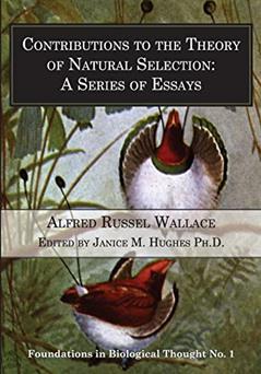 Contributions to the Theory of Natural Selection: A Series of Essays (Foundations in Biological Thought), written by Alfred Russel Wallace