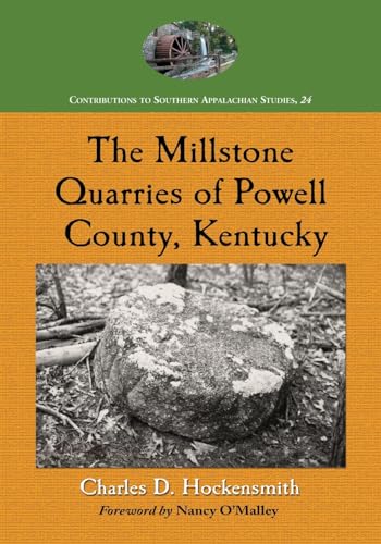 Read The Millstone Quarries of Powell County, Kentucky (Contributions to Southern Appalachian Studies, 24), written by Charles D. Hockensmith Read The Millstone Quarries of Powell County, Kentucky (Contributions to Southern Appalachian Studies, 24), written by Charles D. Hockensmith