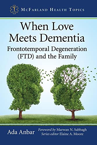Read When Love Meets Dementia: Frontotemporal Degeneration (FTD) and the Family (McFarland Health Topics), written by Ada Anbar Read When Love Meets Dementia: Frontotemporal Degeneration (FTD) and the Family (McFarland Health Topics), written by Ada Anbar