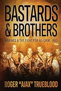 Read Bastards & Brothers: Marines and the Fight for Al-Qaim, Iraq, written by Roger Ajax Trueblood