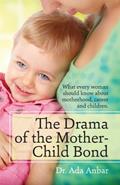 Read The Drama of the Mother-Child Bond: What every woman should know about motherhood, career and children., written by Ada Anbar