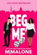 Read Beg Me (Mess with Me), written by M. Malone; Minx Malone