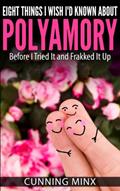 Read Eight Things I Wish I'd Known About Polyamory: Before I Tried It and Frakked It Up, written by Minx M