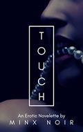 Read Touch: An Erotic Novelette (The Five Senses Book 1), written by Minx Noir