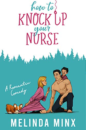 Read How to Knock Up Your Nurse: A Billionaire Secret Baby Romantic Comedy, written by Melinda Minx Read How to Knock Up Your Nurse: A Billionaire Secret Baby Romantic Comedy, written by Melinda Minx