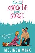 Read How to Knock Up Your Nurse: A Billionaire Secret Baby Romantic Comedy, written by Melinda Minx