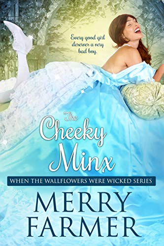 Read The Cheeky Minx (When the Wallflowers were Wicked Book 5), written by Merry Farmer Read The Cheeky Minx (When the Wallflowers were Wicked Book 5), written by Merry Farmer