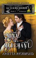 Read A Minx for a Merchant : Book 5: Primrose: Clean Regency Romance (A Duke's Daughters - The Elbury Bouquet), written by Arietta Richmond