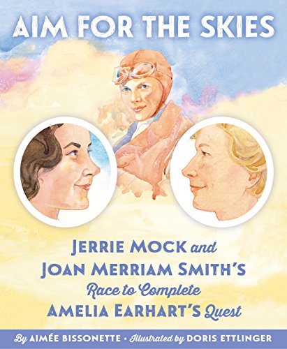 Read Aim for the Skies: Jerrie Mock and Joan Merriam Smith's Race to Complete Amelia Earhart's Quest, written by Aimee Bissonette Read Aim for the Skies: Jerrie Mock and Joan Merriam Smith's Race to Complete Amelia Earhart's Quest, written by Aimee Bissonette