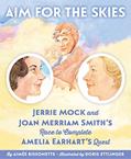 Read Aim for the Skies: Jerrie Mock and Joan Merriam Smith's Race to Complete Amelia Earhart's Quest, written by Aimee Bissonette