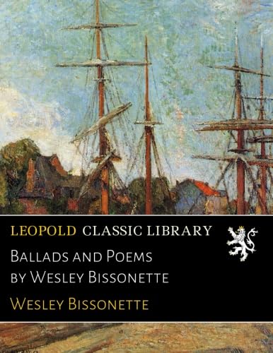 Read Ballads and Poems by Wesley Bissonette, written by Wesley Bissonette