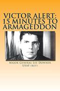 Read Victor Alert: 15 Minutes to Armageddon: The Memoir of a Nuke Wild Weasel Pilot, written by MGEN Lee Downer USAF