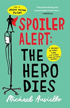 Spoiler Alert: The Hero Dies: A Memoir of Love, Loss, and Other Four-Letter Words, written by Michael Ausiello