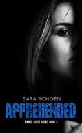 Read Apprehended (Amber Alert Series Book 3), written by Sara Schoen