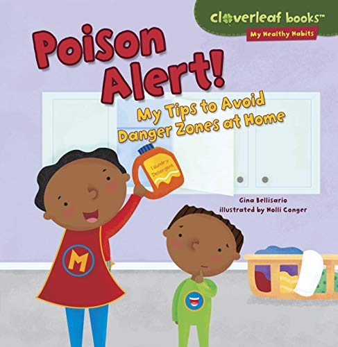 Read Poison Alert!: My Tips to Avoid Danger Zones at Home (Cloverleaf Books T ? My Healthy Habits), written by Gina Bellisario