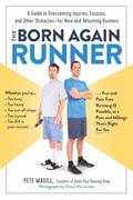 Read The Born Again Runner: A Guide to Overcoming Excuses, Injuries, and Other Obstacles?for New and Returning Runners, written by Pete Magill