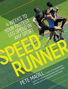 SpeedRunner: 4 Weeks to Your Fastest Leg Speed In Any Sport, written by Pete Magill