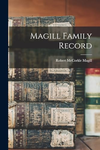 Read Magill Family Record, written by Robert McCorkle Magill Read Magill Family Record, written by Robert McCorkle Magill