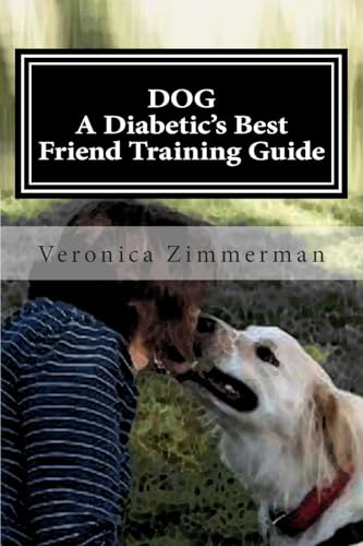 Read DOG A Diabetic's Best Friend Training Guide: Train Your Own Diabetic and Glycemic Alert Dog, written by Veronica D. Zimmerman Read DOG A Diabetic's Best Friend Training Guide: Train Your Own Diabetic and Glycemic Alert Dog, written by Veronica D. Zimmerman