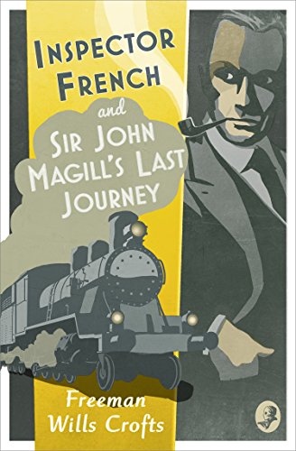 Read Inspector French: Sir John Magill's Last Journey (Inspector French, Book 6), written by Freeman Wills Crofts Read Inspector French: Sir John Magill's Last Journey (Inspector French, Book 6), written by Freeman Wills Crofts