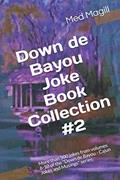 Read Down de Bayou Collection #2 Volumes 6 thru 10: More than 500 jokes from volumes 6-10 of the "Down de Bayou - Cajun Jokes and Musings" series., written by Med Magill