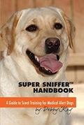 Read Super Sniffer Handbook: A Guide To Scent Training for Medical Alert Dogs, written by Debby Kay